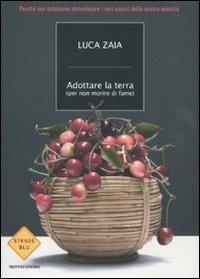 Adottare la terra (per non morire di fame) - Luca Zaia - Libro Mondadori 2010, Strade blu. Non Fiction | Libraccio.it