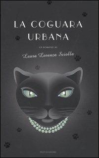 La coguara urbana - Laura Lorenza Sciolla - Libro Mondadori 2010, Omnibus | Libraccio.it
