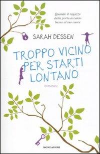 Troppo vicino per starti lontano - Sarah Dessen - Libro Mondadori 2010, Chrysalide | Libraccio.it