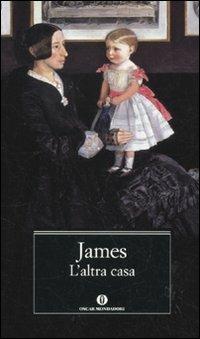 L' altra casa - Henry James - Libro Mondadori 2010, Oscar classici | Libraccio.it