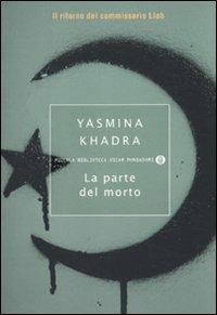 La parte del morto - Yasmina Khadra - Libro Mondadori 2010, Piccola biblioteca oscar | Libraccio.it