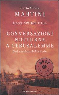 Conversazioni notturne a Gerusalemme. Sul rischio della fede - Carlo Maria Martini, Georg Sporschill - Libro Mondadori 2010, Oscar bestsellers | Libraccio.it