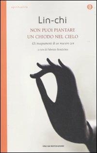 Non puoi piantare un chiodo nel cielo. Gli insegnamenti di un maestro zen - Lin-Chi - Libro Mondadori 2010, Oscar spiritualità | Libraccio.it