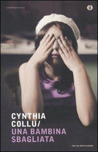 Una bambina sbagliata - Cynthia Collu - Libro Mondadori 2010, Oscar contemporanea | Libraccio.it