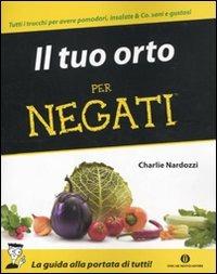 Il tuo orto per negati - Charlie Nardozzi - Libro Mondadori 2010, Oscar manuali | Libraccio.it