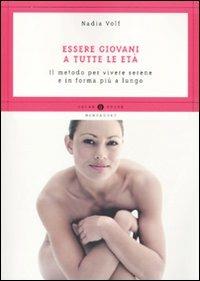 Essere giovani a tutte le età. Il metodo per vivere serene e in forma più a lungo - Nadia Volf, Marie-Christine Deprund - Libro Mondadori 2010, Oscar guide | Libraccio.it