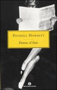 Donna al buio - Dashiell Hammett - Libro Mondadori 2010, Oscar scrittori moderni | Libraccio.it