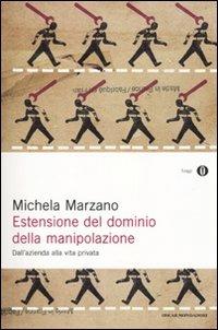 Estensione del dominio della manipolazione. Dalla azienda alla vita privata - Michela Marzano - Libro Mondadori 2010, Oscar saggi | Libraccio.it