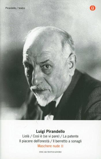 Maschere nude. Vol. 2: Liolà-Così è (se vi pare)-La patente-Il piacere dell'onestà-Il berretto a sonagli - Luigi Pirandello - Libro Mondadori 2010, Oscar tutte le opere di Luigi Pirandello | Libraccio.it