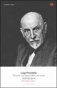 Maschere nude. Vol. 5: Enrico IV-La signora Morli, una e due-Vestire gli ignudi - Luigi Pirandello - Libro Mondadori 2010, Oscar tutte le opere di Luigi Pirandello | Libraccio.it
