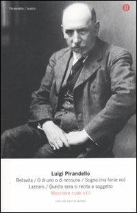 Maschere nude. Vol. 8: Bellavita-O di uno o di nessuno-Sogno (ma forse no)-Lazzaro-Questa sera si recita a soggetto - Luigi Pirandello - Libro Mondadori 2010, Oscar tutte le opere di Luigi Pirandello | Libraccio.it