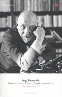 Maschere nude. Vol. 9: Come tu mi vuoi-Trovarsi-Quando si è qualcuno - Luigi Pirandello - Libro Mondadori 2010, Oscar tutte le opere di Luigi Pirandello | Libraccio.it