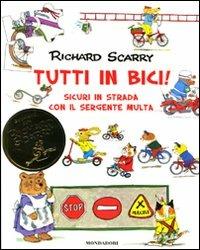 Tutti in bici! Sicuri in strada con il sergente Multa. Vol. 1 - Richard Scarry - Libro Mondadori 2010, I libri di Richard Scarry | Libraccio.it