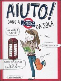 Aiuto! Sono a Londra da sola - Manuela Salvi - Libro Mondadori 2010, Ragazzine | Libraccio.it