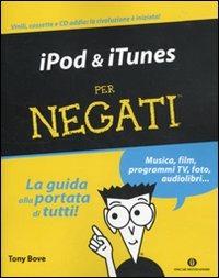 IPod & iTunes per negati - Tony Bove - Libro Mondadori 2010, Oscar manuali | Libraccio.it