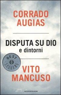 Disputa su Dio e dintorni - Corrado Augias, Vito Mancuso - Libro Mondadori 2010, Oscar bestsellers | Libraccio.it