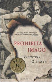 Prohibita imago - Valentina Olivastri - Libro Mondadori 2010, Oscar bestsellers | Libraccio.it