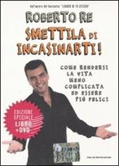 Smettila di incasinarti! Come rendersi la vita meno complicata ed essere più felici. Con DVD