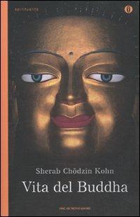 Vita del Buddha - Kohn S. Chödzin - Libro Mondadori 2010, Oscar spiritualità | Libraccio.it