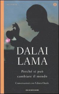 Perché si può cambiare il mondo - Gyatso Tenzin (Dalai Lama), Fabien Ouaki - Libro Mondadori 2010, Oscar spiritualità | Libraccio.it