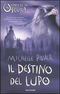 Il destino del lupo. Cronache dell'era oscura - Michelle Paver - Libro Mondadori 2010, I Grandi | Libraccio.it