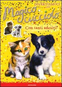 Divertiamoci con... Magico cucciolo. Con adesivi - Sue Bentley - Libro Mondadori 2010 | Libraccio.it
