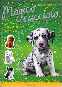 Giochiamo con... Magico cucciolo. Con adesivi - Sue Bentley - Libro Mondadori 2010 | Libraccio.it