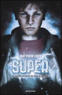 Super - Matthew Cody - Libro Mondadori 2010, I Grandi | Libraccio.it