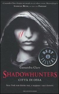 Città di ossa. Shadowhunters. Vol. 1 - Cassandra Clare - Libro Mondadori 2010, Oscar bestsellers | Libraccio.it