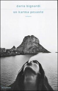 Un karma pesante - Daria Bignardi - Libro Mondadori 2010, Scrittori italiani e stranieri | Libraccio.it