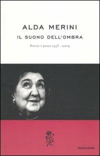Il suono dell'ombra. Poesie e prose (1953-2009) - Alda Merini - Libro Mondadori 2010, Fuori collana | Libraccio.it