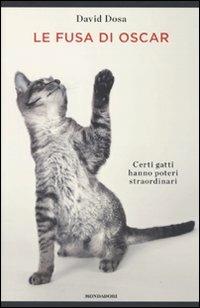 Le fusa di Oscar. Certi gatti hanno poteri straordinari - David Dosa - Libro Mondadori 2010, Ingrandimenti | Libraccio.it