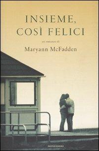 Insieme, così felici - Maryann McFadden - Libro Mondadori 2010, Omnibus | Libraccio.it