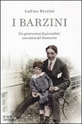 I Barzini. Tre generazioni di giornalisti, una storia del Novecento