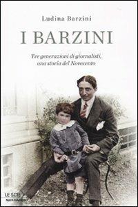 I Barzini. Tre generazioni di giornalisti, una storia del Novecento - Ludina Barzini - Libro Mondadori 2010, Ingrandimenti | Libraccio.it