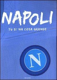 Napoli. Tu si 'na cosa grande  - Libro Mondadori 2010, Arcobaleno | Libraccio.it