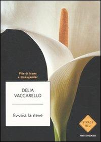 Evviva la neve. Vite di trans e transgender - Delia Vaccarello - Libro Mondadori 2010, Strade blu. Non Fiction | Libraccio.it