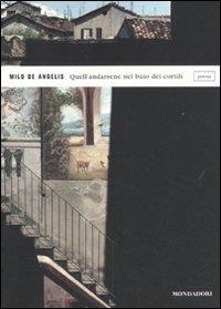 Quell'andarsene nel buio dei cortili - Milo De Angelis - Libro Mondadori 2010, Lo specchio | Libraccio.it