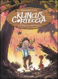 Klincus Corteccia e il signore del fuoco. Vol. 4 - Alessandro Gatti - Libro Mondadori 2010, Saghe fantasy | Libraccio.it