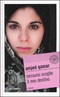 Nessuno sceglie il mio destino - Amjed Qamar - Libro Mondadori 2010, Gaia junior | Libraccio.it