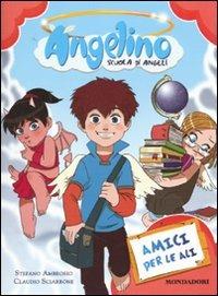 Amici per le ali. Angelino. Vol. 1 - Stefano Ambrosio, Claudio Sciarrone - Libro Mondadori 2010, Personaggi | Libraccio.it