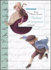 I pattini d'argento - Mary Mapes Dodge - Libro Mondadori 2010, Classici illustrati | Libraccio.it