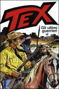 Tex. Gli ultimi guerrieri  - Libro Mondadori 2010, Fumetti | Libraccio.it