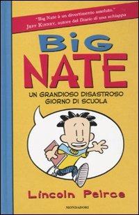 Big Nate. Un grandioso disastroso giorno di scuola. Ediz. illustrata - Lincoln Peirce - Libro Mondadori 2010, I Grandi | Libraccio.it