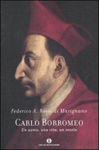 Carlo Borromeo. Un uomo, una vita, un secolo - Federico Rossi Di Marignano - Libro Mondadori 2010, Oscar varia | Libraccio.it