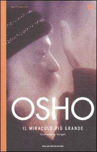 Il miracolo più grande. Commento ai Vangeli - Osho - Libro Mondadori 2010, Oscar spiritualità | Libraccio.it