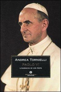 Paolo VI. L'audacia di un papa - Andrea Tornielli - Libro Mondadori 2010, Oscar storia | Libraccio.it