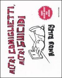 Altri coniglietti, altri suicidi. Tanti nuovi modi per morire - Andy Riley - Libro Mondadori 2011, Biblioteca umoristica Mondadori | Libraccio.it