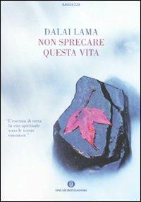 Non sprecare questa vita - Gyatso Tenzin (Dalai Lama) - Libro Mondadori 2010, Oscar saggezze | Libraccio.it