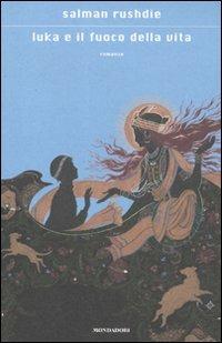 Luka e il fuoco della vita - Salman Rushdie - Libro Mondadori 2010, Scrittori italiani e stranieri | Libraccio.it